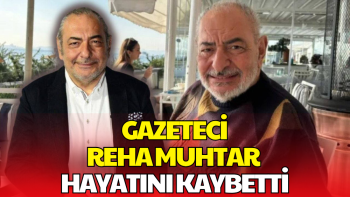 Reha Muhtar Hayatını Kaybetti